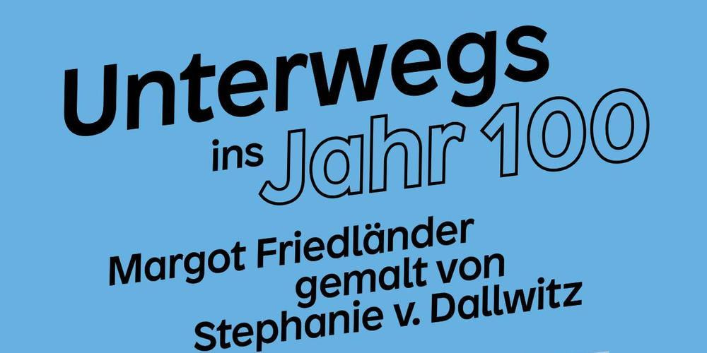 Tickets »Unterwegs ins Jahr 100 - Margot Friedländer gemalt von Stephanie v. Dallwitz«, in Berlin