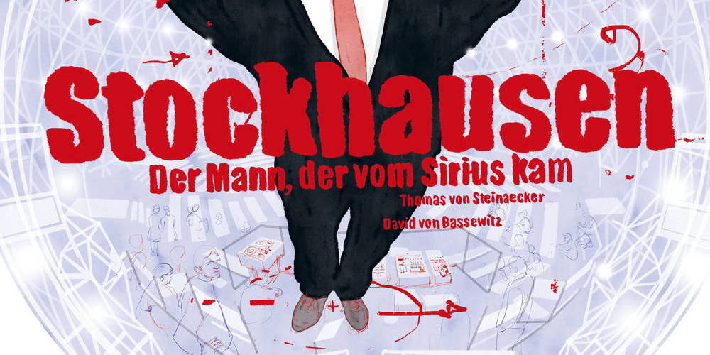 Tickets »Stockhausen - Der Mann, der vom Sirius kam«, Mit David von Bassewitz, Paul Hübner und Thomas von Steinaecker in Berlin